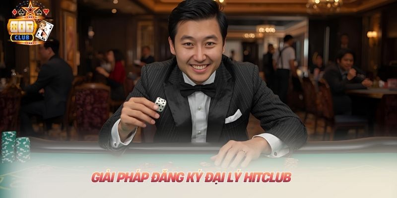 Giải pháp đăng ký đại lý Hitclub