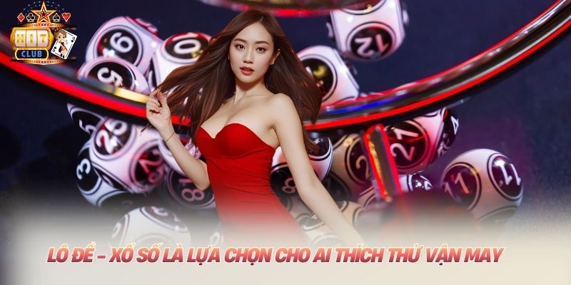 Lô đề - xổ số là lựa chọn cho ai thích thử vận may