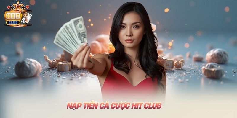 Nạp tiền cá cược Hit club