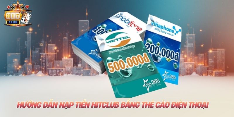 Hướng dẫn nạp tiền Hitclub bằng thẻ cào điện thoại
