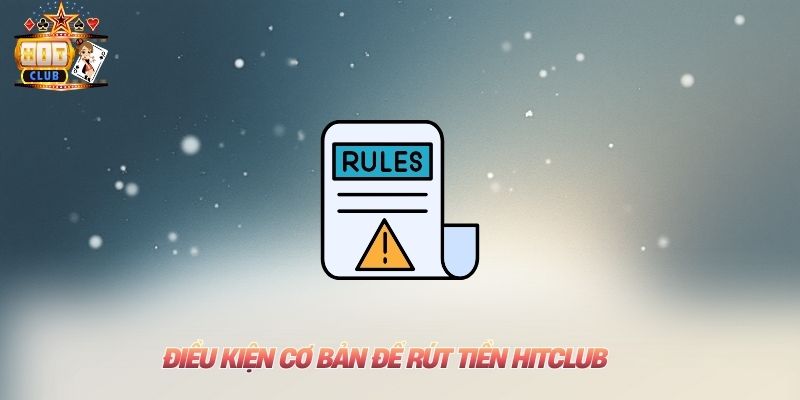 Điều kiện cơ bản để rút tiền Hitclub